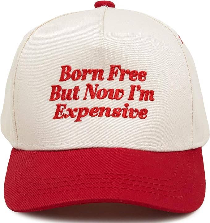 Born Free But Now Im Expensive Hat